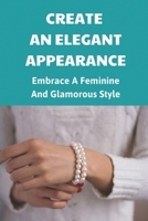 Create An Elegant Appearance: Embrace A Feminine And Glamorous Style: Elegant Woman Manners B09BTGN8XZ Book Cover