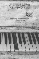 Do Something Today That Your Future Self Will Thank You For: Our Actions and Decisions Today Will Shape the Way We Will be Living in The Future 1692777610 Book Cover