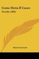 Come Detta Il Cuore: Novelle (1903) 1246544261 Book Cover
