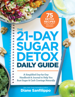 The 21-Day Sugar Detox Daily Guide: A Simplified, Day-By Day Handbook & Journal to Help You Bust Sugar & Carb Cravings Naturally