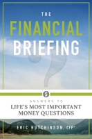 The Financial Briefing: Answers to Life's Most Important Money Questions 1599326590 Book Cover
