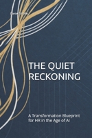 THE QUIET RECKONING: A Transformation Blueprint for HR in the Age of AI B0GVYPJYSZ Book Cover