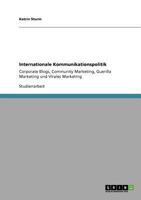 Internationale Kommunikationspolitik: Corporate Blogs, Community Marketing, Guerilla Marketing und Virales Marketing 3640899326 Book Cover