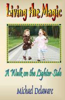 Living the Magic: A Walk on the Lighter Side 0615979181 Book Cover