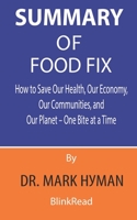 Summary of Food Fix By Dr. Mark Hyman: How to Save Our Health, Our Economy, Our Communities, and Our Planet – One Bite at a Time B088N8ZQNS Book Cover