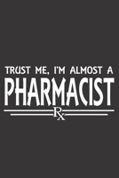 Trust Me, I'm Almost a Pharmacist: 6x9 inch lined ruled paper notebook notes 1676359206 Book Cover