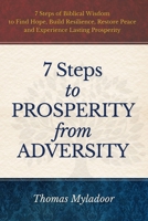 7 Steps to Prosperity from Adversity: 7 Steps of Biblical Wisdom to Find Hope, Build Resilience, Restore Peace and Experience Lasting Prosperity B0H22CWCYS Book Cover