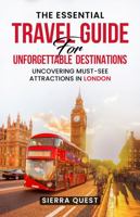 The Essential Travel Guide for Unforgettable Destinations: Uncovering Must-See Attractions in London 1961143577 Book Cover