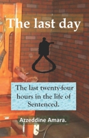 The last day: The last twenty-four hours in the life of Sentenced. B08WJZCVSH Book Cover