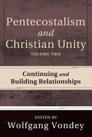 Pentecostalism and Christian Unity, Volume 2: Continuing and Building Relationships 162032718X Book Cover