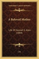 A Beloved Mother: Life Of Hannah S. Allen 1165267802 Book Cover