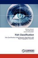 Fish Classification: Fish Classification Using Memetic Algorithms with Back Propagation Classifier 3848421674 Book Cover