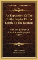 An Exposition Of The Ninth Chapter Of The Epistle To The Romans With The Banner Of Justification Displayed 1179221117 Book Cover