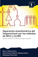 Separaci�n enantiom�rica del Valganciclovir por los m�todos de HPLC y LC/MS 6200965900 Book Cover