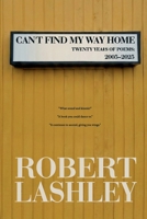 Can't Find My Way Home : Selected Poems: 2005 - 2025 196763310X Book Cover