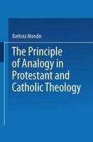 The Principle of Analogy in Protestant and Catholic Theology 9401745676 Book Cover