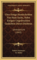 Uber Einige Handschriften Von Hans Sachs, Nebst Einigen Ungedruckten Gedichten Dieses Dichteus: Jahresbericht (1843) 1160715181 Book Cover