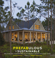 Prefabulous and Sustainable: Building and Customizing an Affordable, Energy-Efficient Home 0810984830 Book Cover