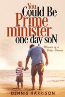 You Could Be Prime Minister One Day Son: Memoir of a Baby-Boomer 0648360504 Book Cover