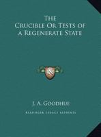 The Crucible Or Tests of a Regenerate State 0766172457 Book Cover