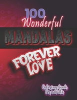 100 Wonderful Mandalas FOREVER LOVE. Coloring book for adults: Gift ideas for women & men, Teen Girls and Boys. Beautiful designs simple & complex for B08SH89Q4W Book Cover