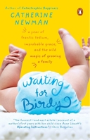 Waiting for Birdy: A Year of Frantic Tedium, Neurotic Angst, and the Wild Magic of Growing a Family 0143034774 Book Cover