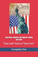 Stay Brave, America: The Fight for Liberty Isn't Over: From "Stay Safe" back to "Stay Free" B0FG1PDYZ3 Book Cover