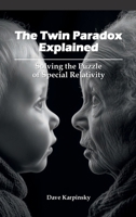 The Twin Paradox Explained: Solving the Puzzle of Special Relativity B0FH7L1GY8 Book Cover