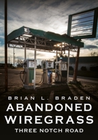 Abandoned Wiregrass: Three Notch Road (Abandoned Union) 1625451687 Book Cover