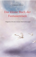 Das kleine Buch der Fantasiereisen: Magische Orte der inneren Wahrnehmungen 3755784394 Book Cover