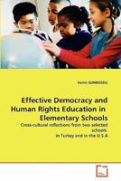 Effective Democracy and Human Rights Education in Elementary Schools: Cross-cultural reflections from two selected schools in Turkey and in the U.S.A 3639134141 Book Cover