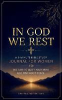 In God We Rest: A 5-Minute Bible Study Journal for Women: 365 Days to Quiet Your Mind and Find God’s Peace. 1971856045 Book Cover