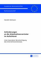 Anforderungen an Die Arbeitnehmervertreter Im Aufsichtsrat: Unter Besonderer Beruecksichtigung Des Unternehmensinteresses 3631627874 Book Cover
