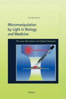 Micromanipulation by Light in Biology and Medicine: The Laser Microbeam and Optical Tweezers (Methods in Bioengineering) 0817638733 Book Cover