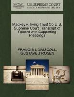 Mackey v. Irving Trust Co U.S. Supreme Court Transcript of Record with Supporting Pleadings 1270250671 Book Cover