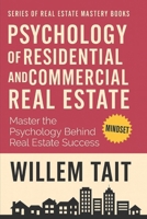 Psychology of Residential and Commercial Real Estate: Master the Psychology Behind Real Estate Success (Series of Real Estate Mastery Books by Willem Tait) B0DQ5P8NG7 Book Cover
