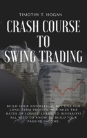 Crash course to SWING TRADING: Build Your Knowledge, Buy One for Long Term Profits, Minimize the Rates of Losses, Learn to Diversify! All Need to Know to Build Your Passive Income. 1801798222 Book Cover