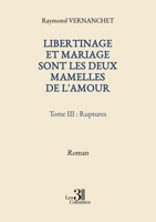 Libertinage et mariage sont les deux mamelles de l'amour - Tome III : Ruptures B0H1VCJYPW Book Cover