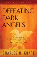 Defeating Dark Angels: Breaking Demonic Oppression in the Believer's Life 089283773X Book Cover
