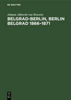 Belgrad-Berlin, Berlin Belgrad 1866-1871 (German Edition) 3486770020 Book Cover