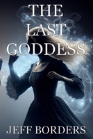The Last Goddess 1979469199 Book Cover