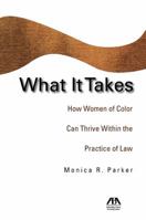 What It Takes: How Women of Color Can Thrive Within the Practice of Law 1590319923 Book Cover