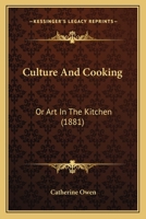 Culture and Cooking: or, Art In the Kitchen 1835524850 Book Cover