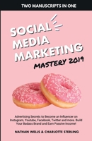 Social Media Marketing Mastery 2019 (2 MANUSCRIPTS IN 1): Advertising Secrets to Become an Influencer on Instagram, Youtube, Facebook, Twitter and ... Your Badass Brand and Earn Passive Income! 109298688X Book Cover