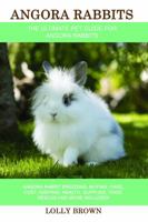 Angora Rabbits: Angora Rabbit Breeding, Buying, Care, Cost, Keeping, Health, Supplies, Food, Rescue and More Included! The Ultimate Pet Guide for Angora Rabbits 1946286370 Book Cover