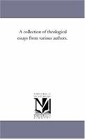 A Collection of Theological Essays From Various Authors .. 1425562272 Book Cover