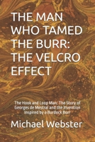 THE MAN WHO TAMED THE BURR: THE VELCRO EFFECT: The Hook and Loop Man: The Story of Georges de Mestral and the Invention Inspired by a Burdock Burr (Niche Famous People) B0FRYS75KK Book Cover