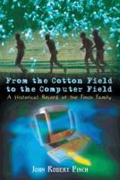 From the Cotton Field to the Computer Field: A Historical Record of the Finch Family 140339962X Book Cover