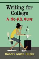 Writing for College: A No-B.S. Guide 1476673667 Book Cover
