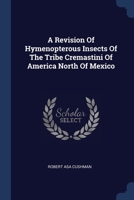 A Revision Of Hymenopterous Insects Of The Tribe Cremastini Of America North Of Mexico 1340045273 Book Cover